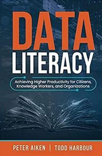 Cover image for Data Literacy: Achieving Higher Productivity for Citizens, Knowledge Workers, and Organizations