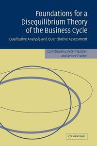 Cover image for Foundations for a Disequilibrium Theory of the Business Cycle: Qualitative Analysis and Quantitative Assessment