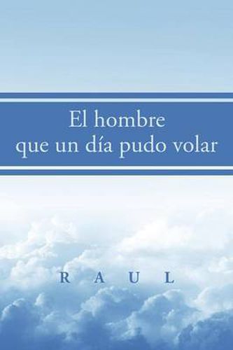 Cover image for El hombre que un dia pudo volar