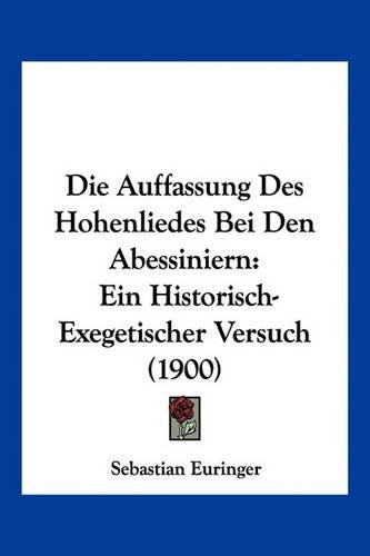 Cover image for Die Auffassung Des Hohenliedes Bei Den Abessiniern: Ein Historisch-Exegetischer Versuch (1900)