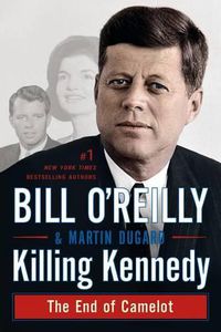 Cover image for Killing Kennedy: The End of Camelot