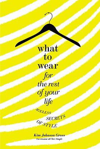 What to Wear for the Rest of Your Life: Ageless Secrets of Style