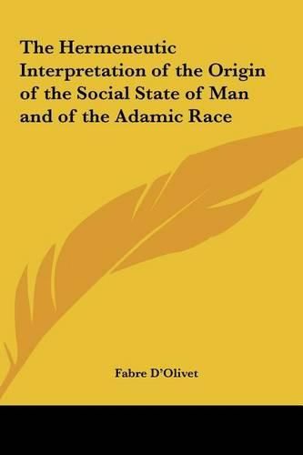 Cover image for The Hermeneutic Interpretation of the Origin of the Social State of Man and of the Adamic Race