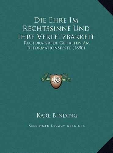 Cover image for Die Ehre Im Rechtssinne Und Ihre Verletzbarkeit: Rectoratsrede Gehalten Am Reformationsfeste (1890)