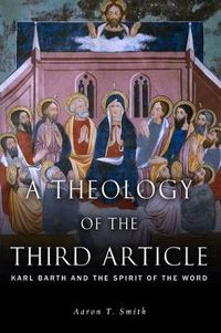 Cover image for A Theology of the Third Article: Karl Barth and the Spirit of the Word
