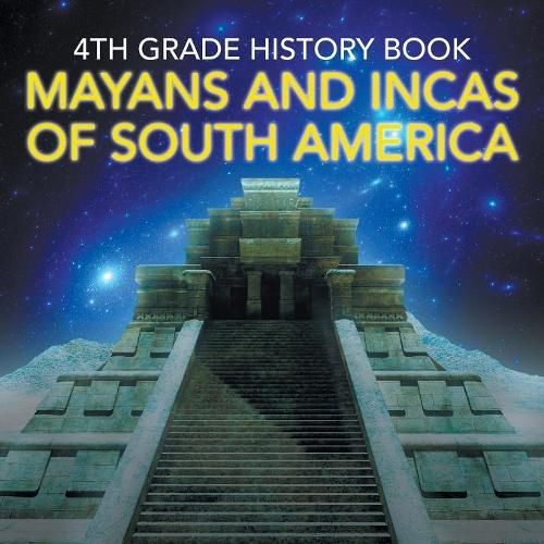Cover image for 4th Grade History Book: Mayans and Incas of South America