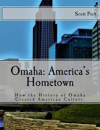 Cover image for Omaha: America's Hometown: How Omaha Created American Culture