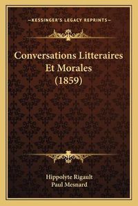 Cover image for Conversations Litteraires Et Morales (1859)