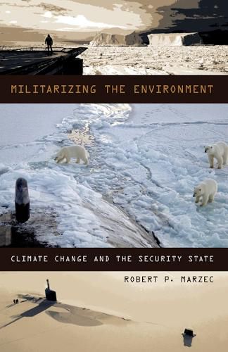 Cover image for Militarizing the Environment: Climate Change and the Security State