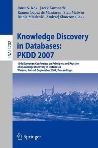 Cover image for Knowledge Discovery in Databases: PKDD 2007: 11th European Conference on Principles and Practice of Knowledge Discovery in Databases, Warsaw, Poland, September 17-21, 2007, Proceedings