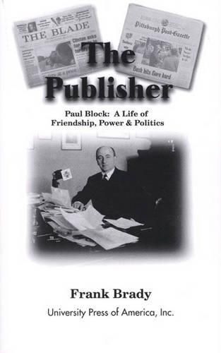 Cover image for The Publisher: Paul Block: A Life of Friendship, Power and Politics