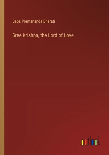 Cover image for Sree Krishna, the Lord of Love