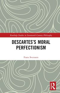 Cover image for Descartes's Moral Perfectionism