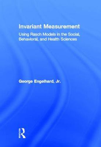 Cover image for Invariant Measurement: Using Rasch Models in the Social, Behavioral, and Health Sciences