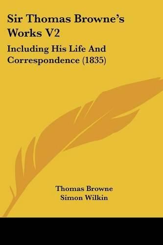 Cover image for Sir Thomas Brownea -- S Works V2: Including His Life And Correspondence (1835)