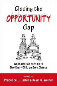 Cover image for Closing the Opportunity Gap: What America Must Do to Give Every Child an Even Chance
