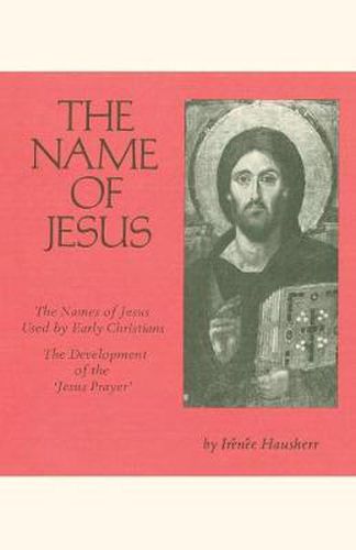 Cover image for The Name of Jesus: The Names of Jesus Used by Early Christians and the Development of the  Jesus Prayer