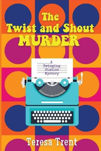 Cover image for The Twist and Shout Murder: A Swinging Sixties Mystery