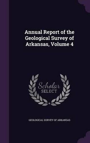 Annual Report of the Geological Survey of Arkansas, Volume 4