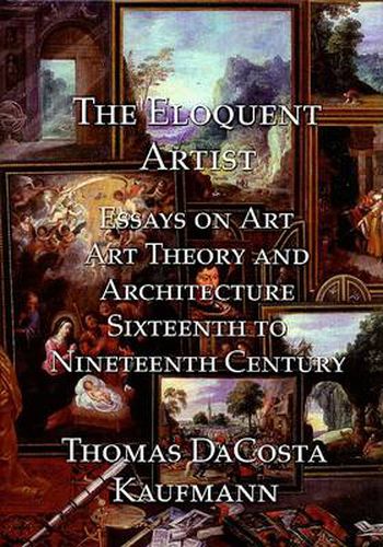 Cover image for The Eloquent Artist: Essays on Art, Art Theory and Architecture, Sixteenth to Nineteenth Century