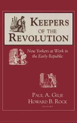 Cover image for Keepers of the Revolution: New Yorkers at Work in the Early Republic