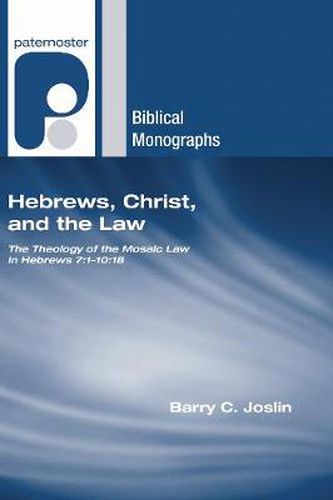 Cover image for Hebrews, Christ, and the Law: The Theology of the Mosaic Law in Hebrews 7:1-10:18