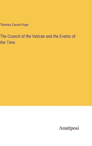 Cover image for The Council of the Vatican and the Events of the Time