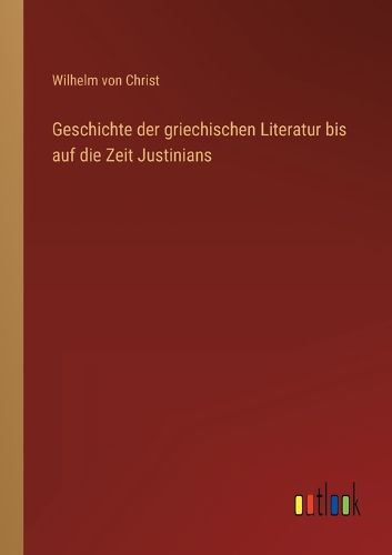 Cover image for Geschichte der griechischen Literatur bis auf die Zeit Justinians