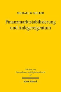 Cover image for Finanzmarktstabilisierung und Anlegereigentum: Ansatze zu einer verfassungsvergleichenden Prinzipienbildung fur den hoheitlichen Umgang mit Finanzkrisen