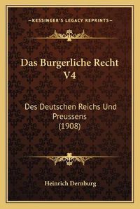 Cover image for Das Burgerliche Recht V4: Des Deutschen Reichs Und Preussens (1908)