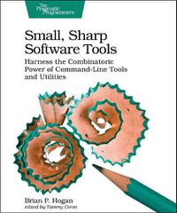 Cover image for Small, Sharp, Software Tools: Harness the Combinatoric Power of Command-Line Tools and Utilities