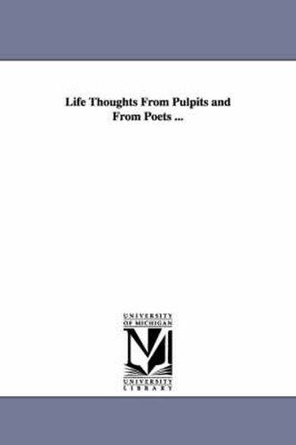 Cover image for Life Thoughts From Pulpits and From Poets ...