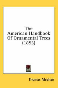 Cover image for The American Handbook Of Ornamental Trees (1853)