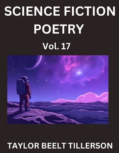 Cover image for Science Fiction Poetry (Volume 17)- SciFi, Fantasy, and Speculative Poetry, Discover Chronicles of the Sci-fi Stellar Verse, Echoes of the Void, and Nebula Narrative Anthology