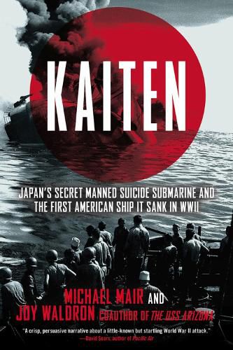 Kaiten: Japan's Secret Manned Suicide Submarine and the First American Ship it Sank in WWII