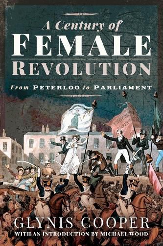 Cover image for A Century of Female Revolution: From Peterloo to Parliament