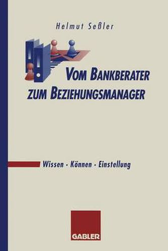 Cover image for Vom Bankberater zum Beziehungsmanager: Wissen * Koennen * Einstellung