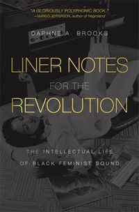 Cover image for Liner Notes for the Revolution: The Intellectual Life of Black Feminist Sound