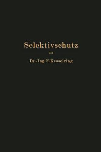 Cover image for Selektivschutz: Grundlagen Zur Selektiven Erfassung Von Kurzschluss Erd- Und Doppelerdschluss Auf Grund Der Raumlichen Verteilung Von Strom Und Spannung