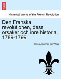 Cover image for Den Franska revolutionen, dess orsaker och inre historia, 1789-1799