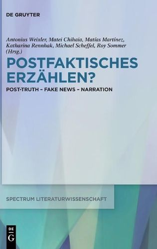 Postfaktisches Erzahlen?: Post-Truth - Fake News - Narration