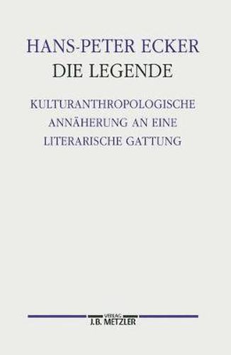 Cover image for Die Legende: Kulturanthropologische Annaherung an eine literarische Gattung. Germanistische Abhandlungen, Band 76