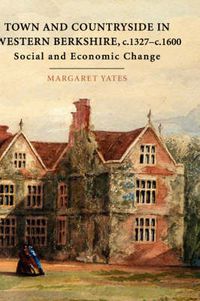 Cover image for Town and Countryside in western Berkshire, c.1327-c.1600: Social and Economic Change