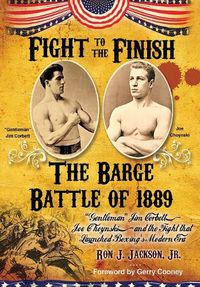 Cover image for Fight To The Finish: The Battle of the Barge:  Gentleman  Jim Corbett, Joe Choynski, and the Fight that Launched Boxing's Modern Era
