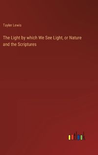 Cover image for The Light by which We See Light, or Nature and the Scriptures