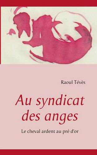Cover image for Au syndicat des anges: Le cheval ardent au pre d'or