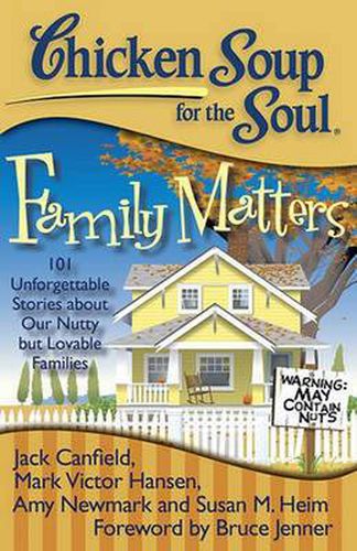 Cover image for Chicken Soup for the Soul: Family Matters: 101 Unforgettable Stories about Our Nutty but Lovable Families