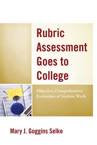 Cover image for Rubric Assessment Goes to College: Objective, Comprehensive Evaluation of Student Work