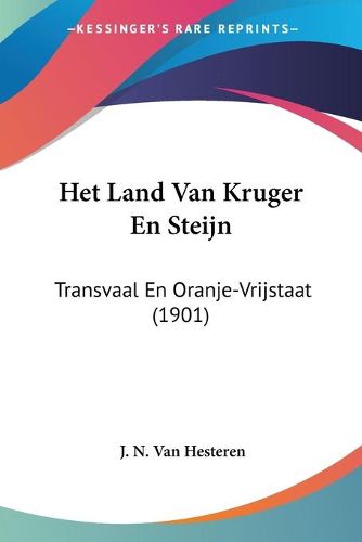 Cover image for Het Land Van Kruger En Steijn: Transvaal En Oranje-Vrijstaat (1901)