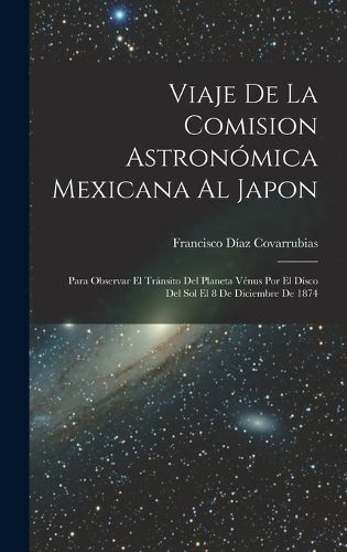 Cover image for Viaje De La Comision Astronomica Mexicana Al Japon